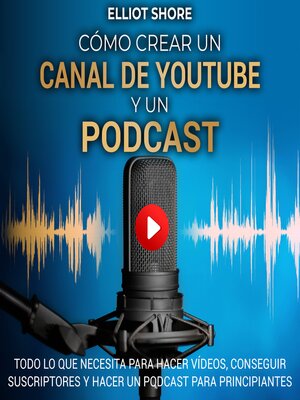 Cómo crear un canal de Youtube y un podcast - Audiobook